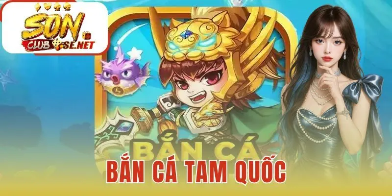 Bắn Cá Tam Quốc