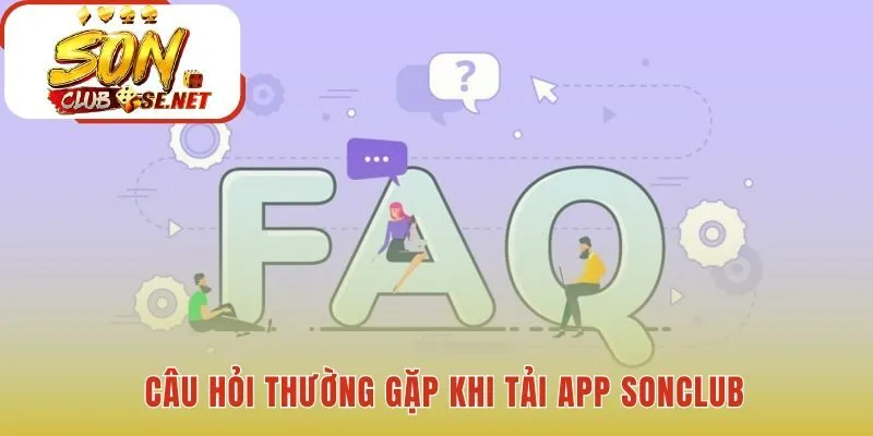 Trả lời tất tần tận thắc mắc thường gặp khi tải app