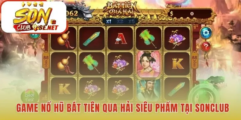 Siêu phẩm game nổ hũ bát tiên qua hải với đồ họa 3D ấn tượng