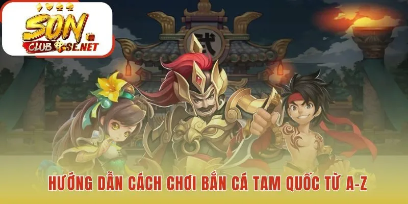 Cách chơi Bắn Cá Tam Quốc ứng dụng các mẹo săn cá cơ bản