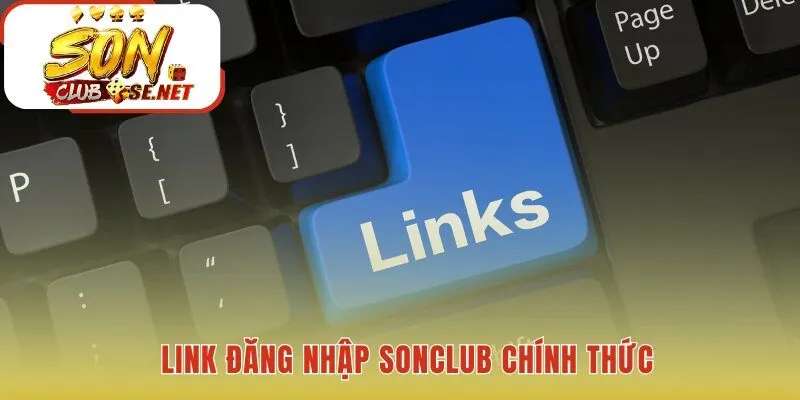 Link đăng nhập Sonclub cung cấp truy cập an toàn và không bị chặn